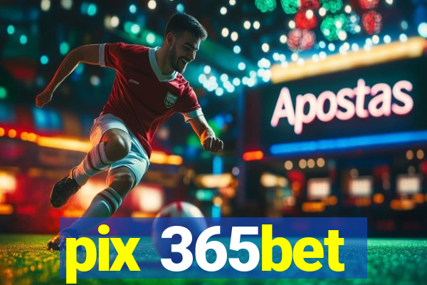 pix 365bet